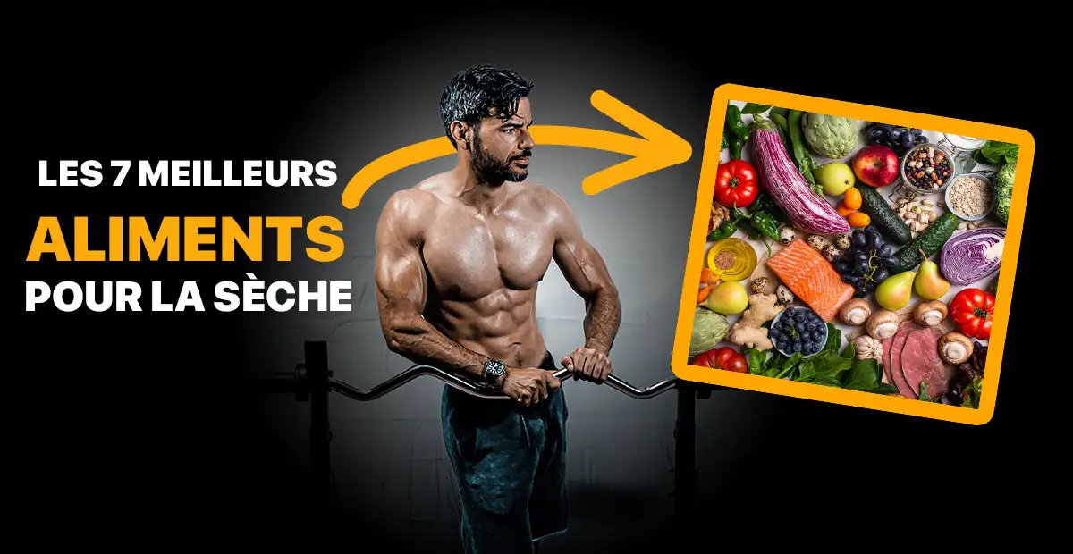 7 meilleurs aliments pour la sèche musculation