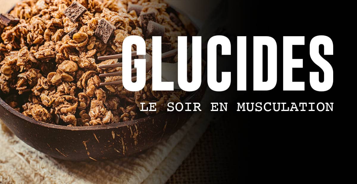GLUCIDES SOIR MUSCULATION