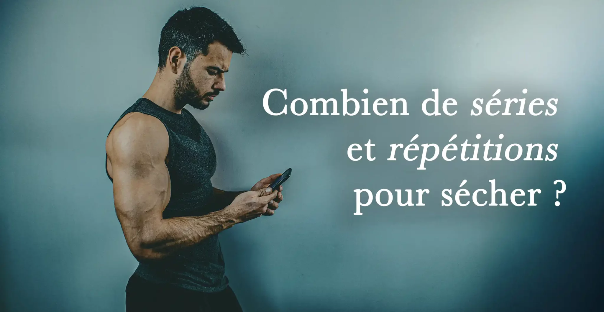 You are currently viewing MUSCULATION : Combien de séries et répétitions pour sécher ?