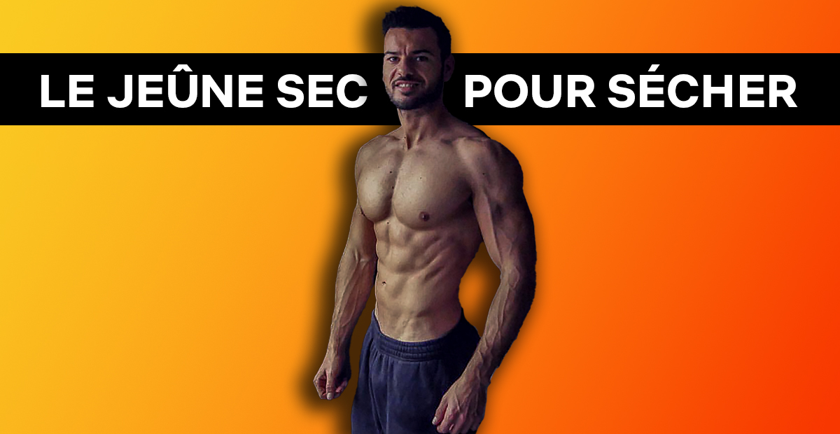 JEUNE SEC POUR SECHER MUSCULATION