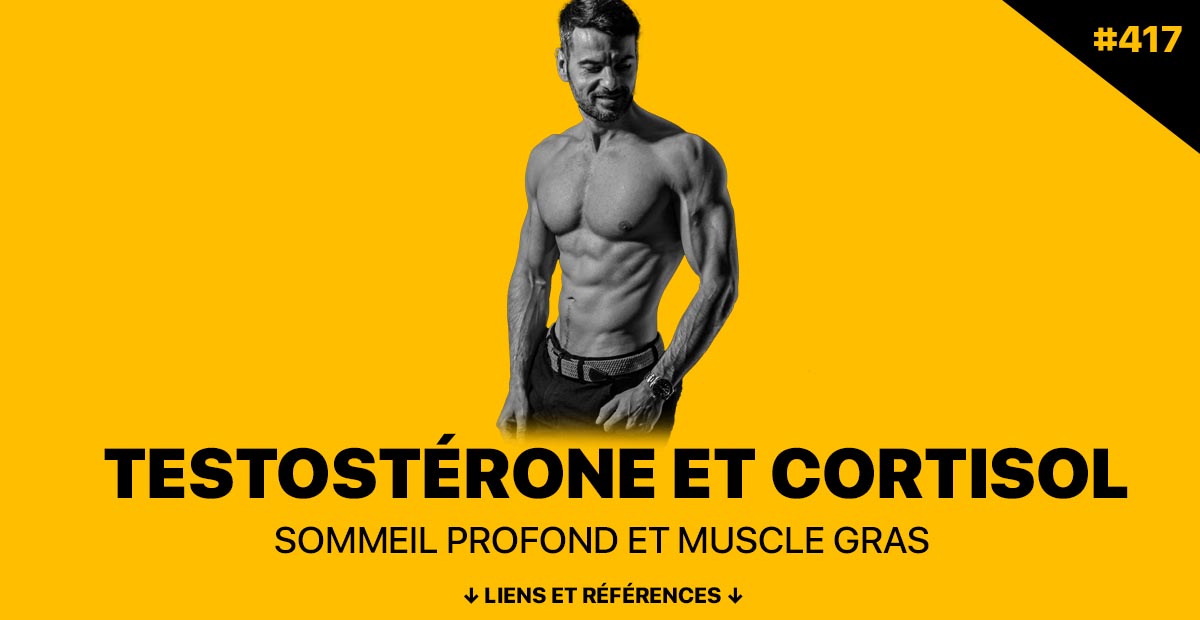 Podcast Testostérone et Cortisol : sommeil profond et prise de muscle - Épisode #417