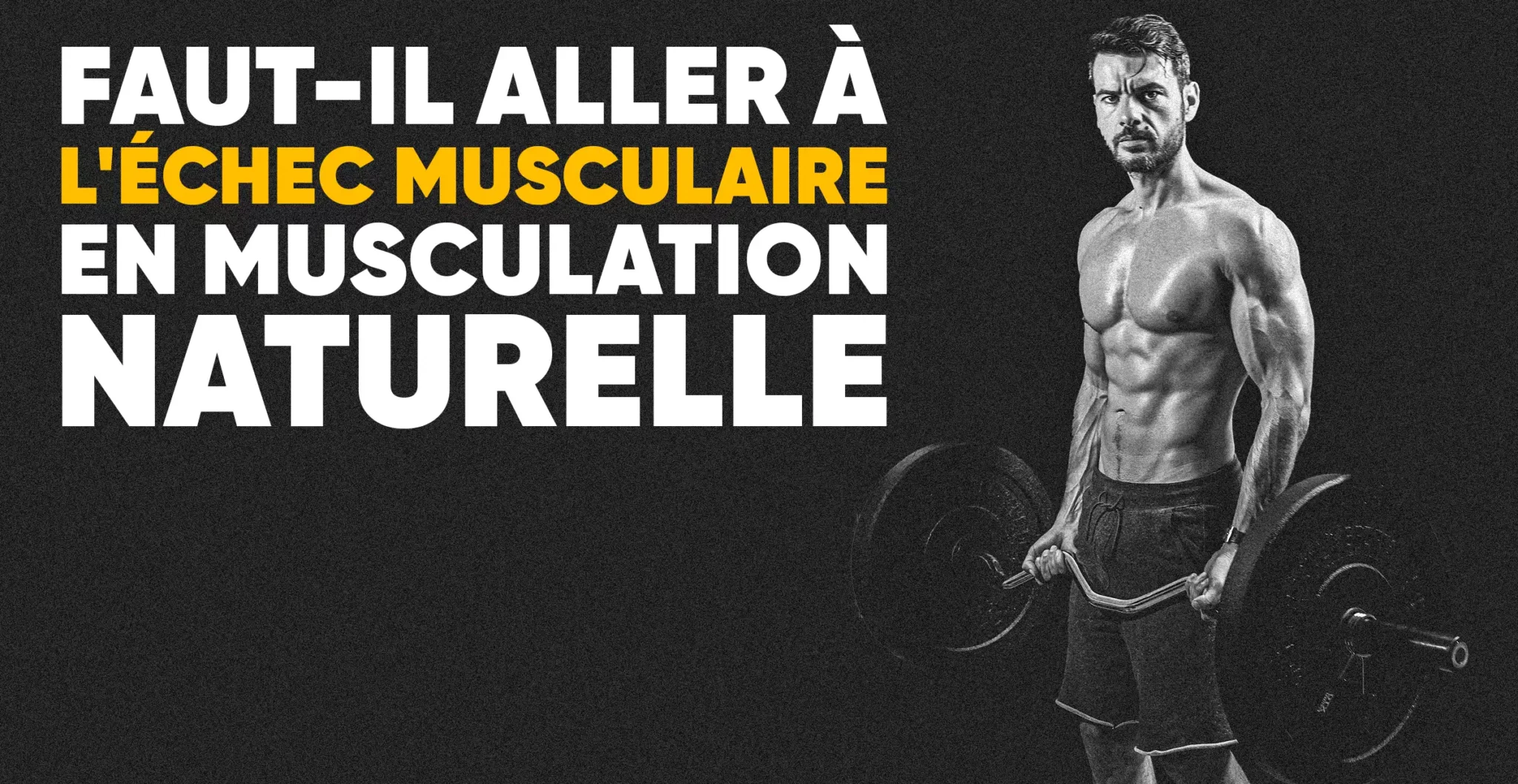 Athlète musclé tenant une barre, illustrant la question : faut-il pousser jusqu’à l’échec musculaire en musculation naturelle ?