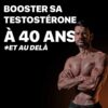 Homme musclé confiant sur un fond noir avec le texte « Booster sa testostérone à 40 ans et au-delà », représentant la quête de vitalité masculine après la quarantaine