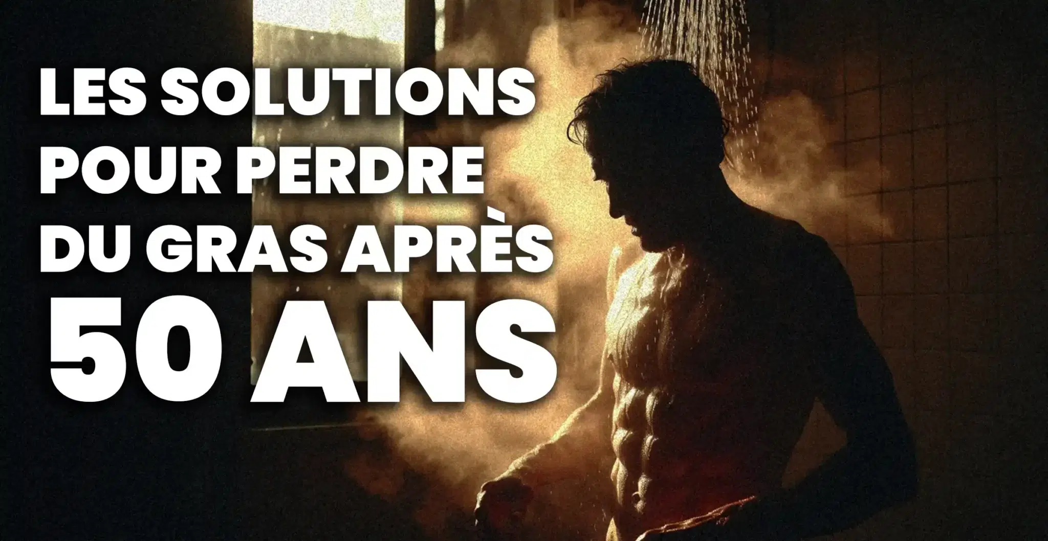 Homme musclé de 50 ans sous la douche, solutions pour perdre du gras après 50 ans
