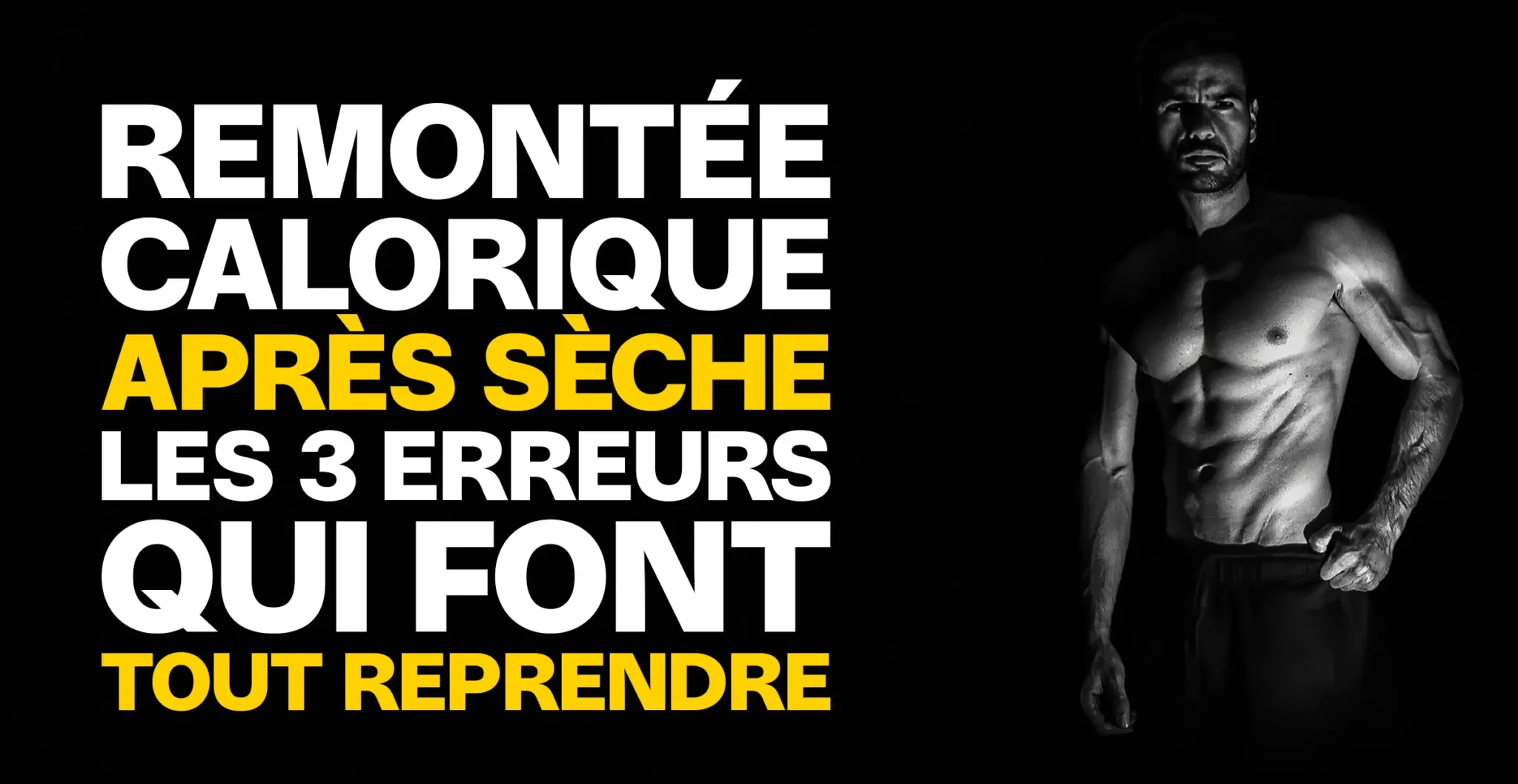 Remontée calorique après sèche : les 3 erreurs qui font tout reprendre